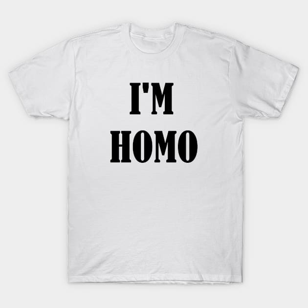 I'm Homo Front Phobic T-Shirt by bnash1001